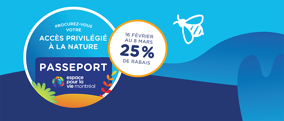 Passeport Espace pour la vie - 25% rabais - 16 février au 8 mars - Carrousel