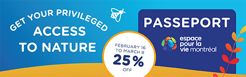 Espace pour la vie Passport - 25% - February 16 to March 8 - mobile